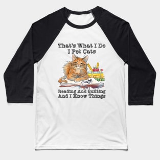 That's What I Do I Pet Cats Reading And Quilting Because Murder Is Wrong Baseball T-Shirt